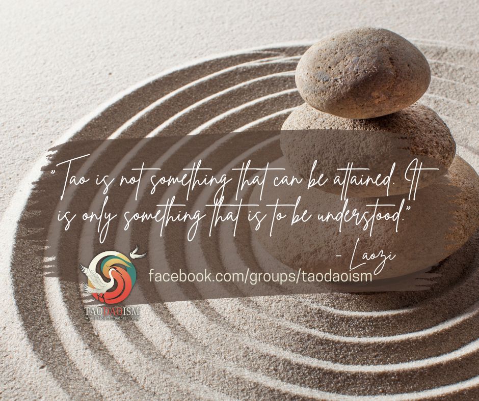 Tao is not something that can be attained. It is only something that is to be understood